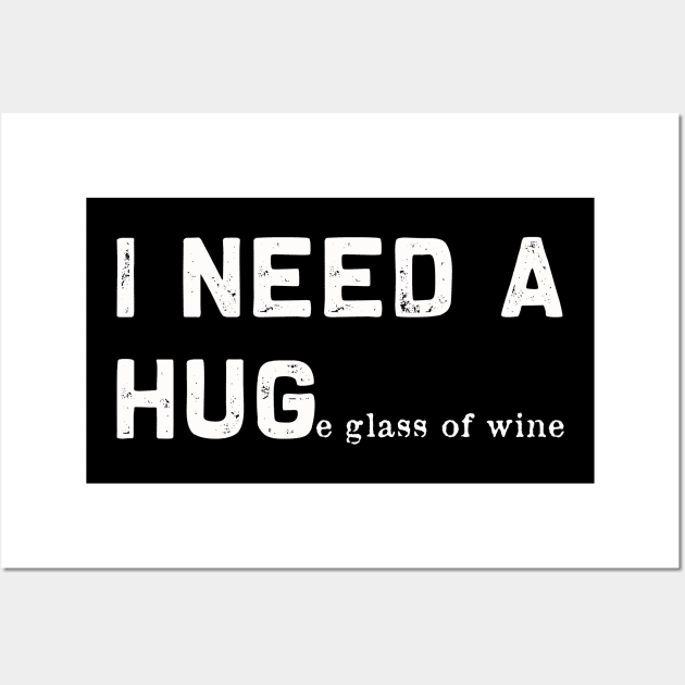 I need a Huge glass of wine | Funny need a hug gift Wall Art by MerchMadness